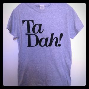 Ta Dah! Funny gray shirt brand new