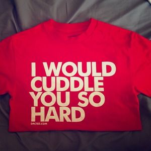 Red I Would Cuddle You So Hard Tshirt
