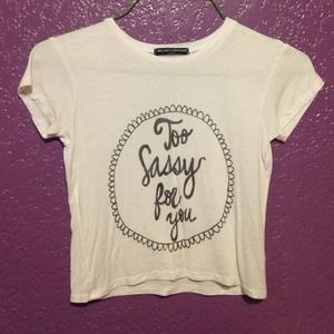 Brandy Melville "too sassy for you" shirt