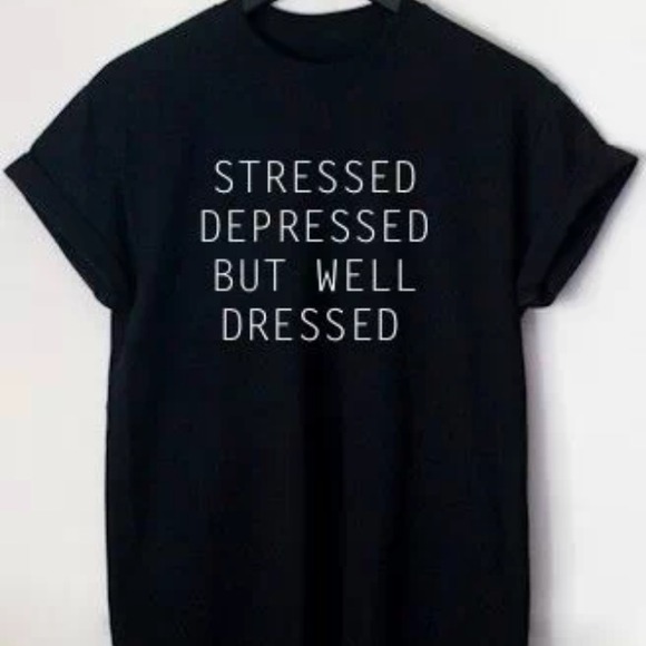 Stressed Depressed But Well Dressed Tee - Picture 2 of 3
