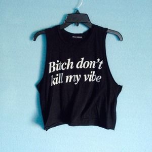 Brandy "Bitch Don't Kill My Vibe" Crop Top
