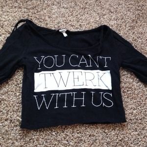 You can't twerk with us , long-sleeved crop top