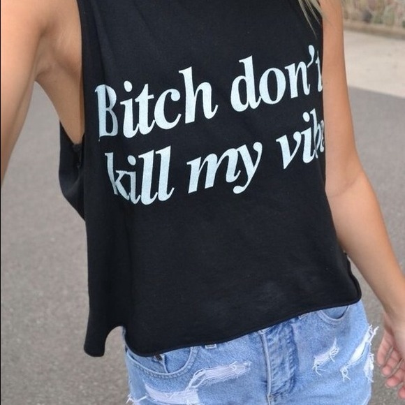 Bitch Don't Kill My Vibe Muscle Tee