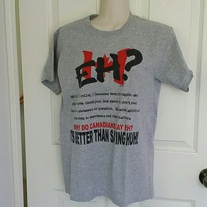 Gray color funny statement about "EH?" Tee shirt
