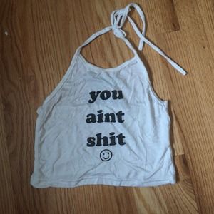You Ain't Sh*t O-Mighty Halter Top (on hold)