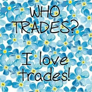 WHO TRADES! I LOVE TRADES!