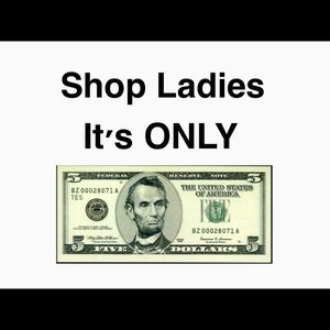 Yup $5 EVERYTHING!!!