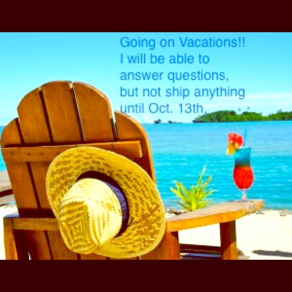 Vacations! Can ship only until 9/30 noon east-time