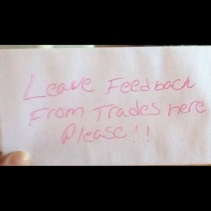 Leave feed back from our trades!! Thinks