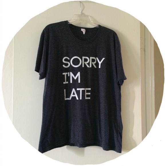 Tops - Sorry I'm Late Tee
