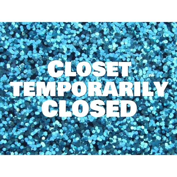 🎀 CLOSET CLOSED UNTIL FURTHER NOTICE 🎀