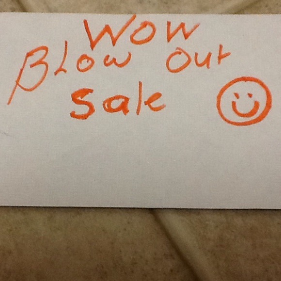 Blow out sale