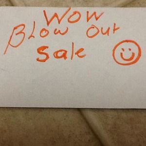 Blow out sale