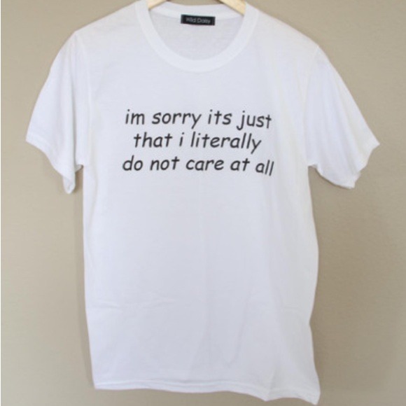 I Don't Care tshirt