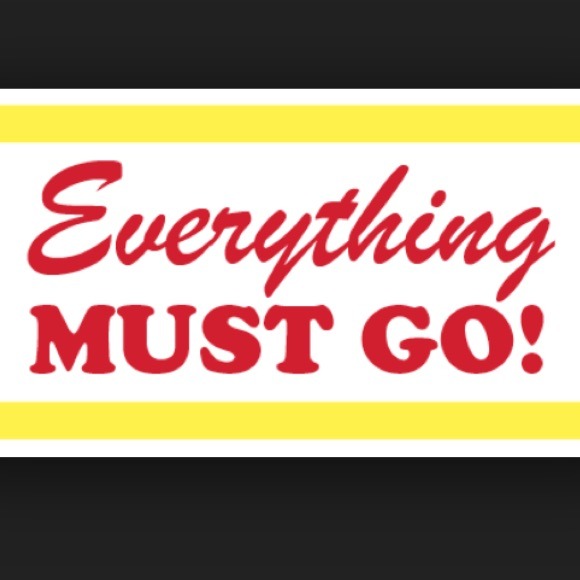 Everything must go!