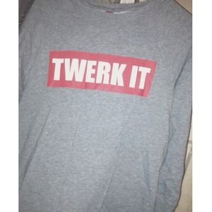 Twerk it sweatshirt