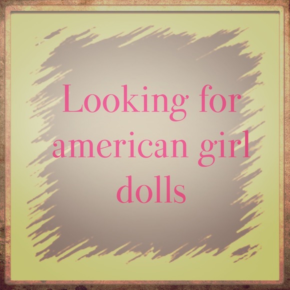 Looking for American girl dolls and accessories