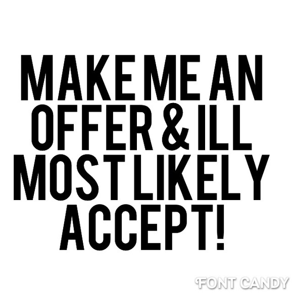 Make me an offer! Accepting all decent offers!
