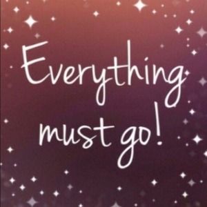 Everything must go!