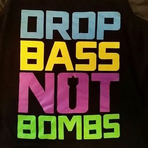 DROP BASS NOT BOMBS