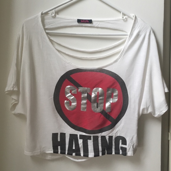 Tops - Stop Hating Shirt