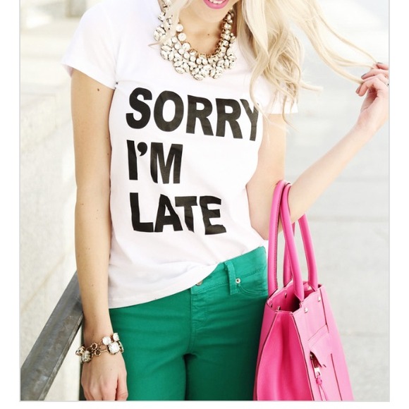 SOLD IN BUNDLE Sorry I'm Late Shirt