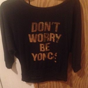 Don't worry be yoncè shirt