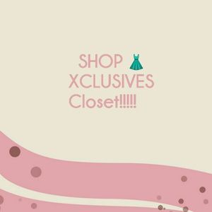 Shop XCLUSIVES closet! !!!