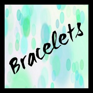 Bracelets!