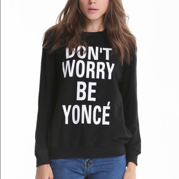 Sweaters - Don't Worry Be Yoncè Sweatshirt