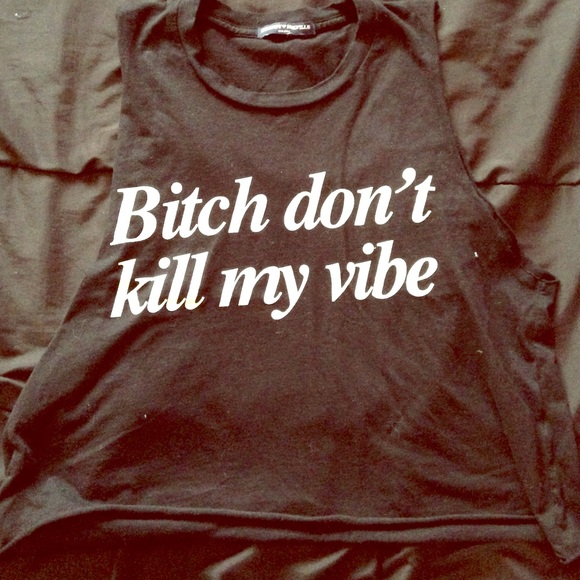 Brandy Bitch Don't Kill My Vibe Crop Top
