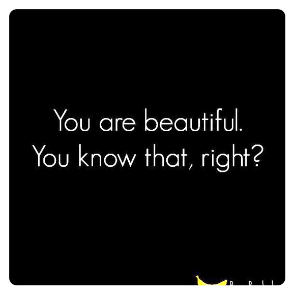 Have a day that's as beautiful as you are ☀️