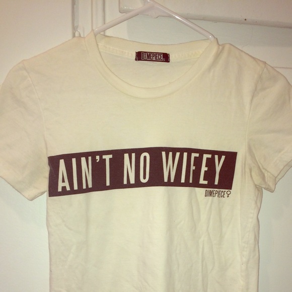 Ain't no wifey tee -dimepiece