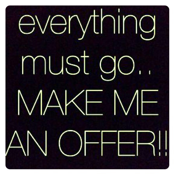 Everything must go!!! Press offer button!