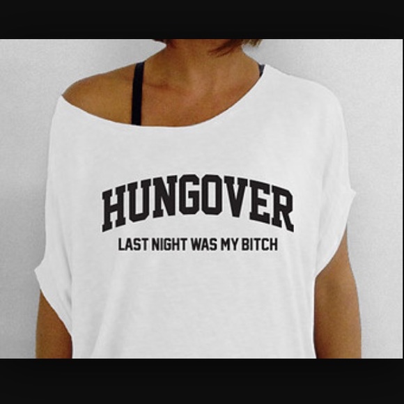 "Hungover, last night was my bitch" slouchy shirt