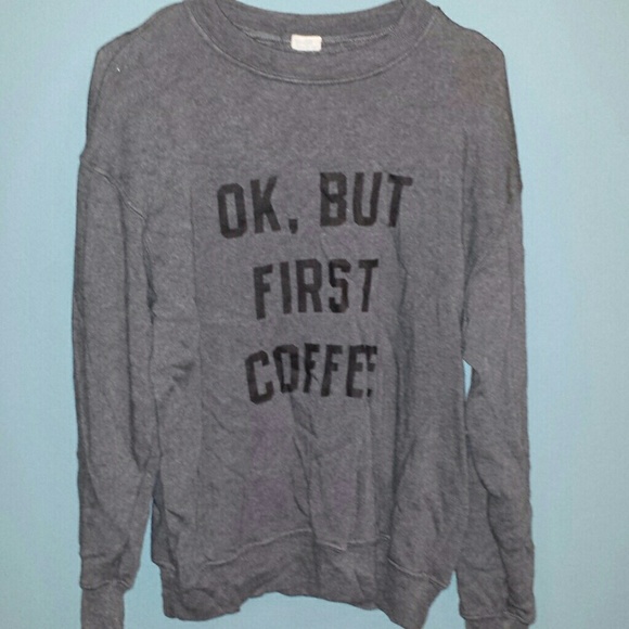 Ok but first coffee sweatshirt