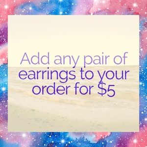 All earrings $5 when added to an order.