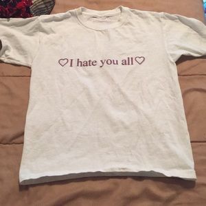 "I hate you all" shirt