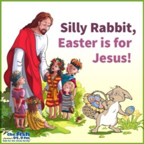 Silly rabbit Easter is for Jesus