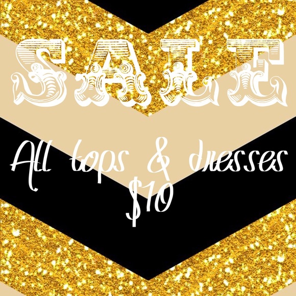 SALE TODAY ONLY! ALL TOPS AND DRESSES $10
