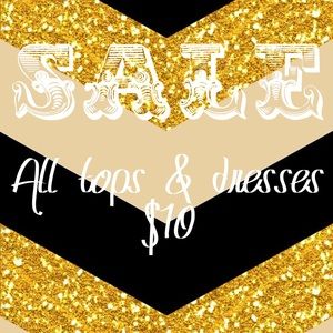 SALE TODAY ONLY! ALL TOPS AND DRESSES $10