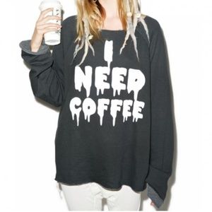 Wildfox I Need Coffee Sweatshirt