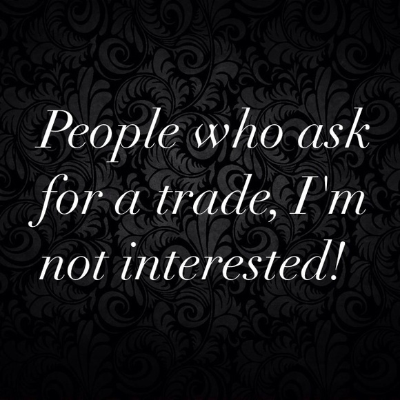 All trade questions, will be IGNORED!!