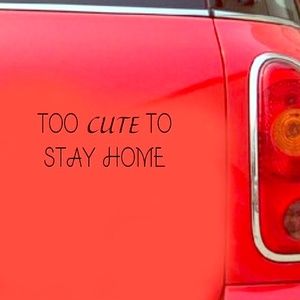 Too cute to stay home removable sticker