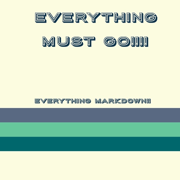 Everything must go sale!!