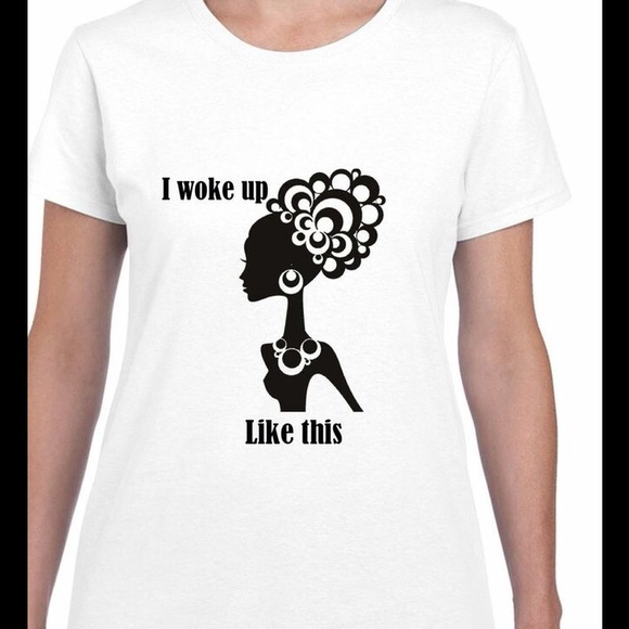 I woke up like this tshirt