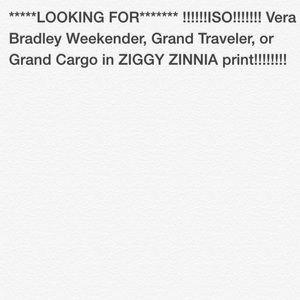 LOOKING FOR! ISO!!! Vera Bradley Ziggy Zinnia!!!!!