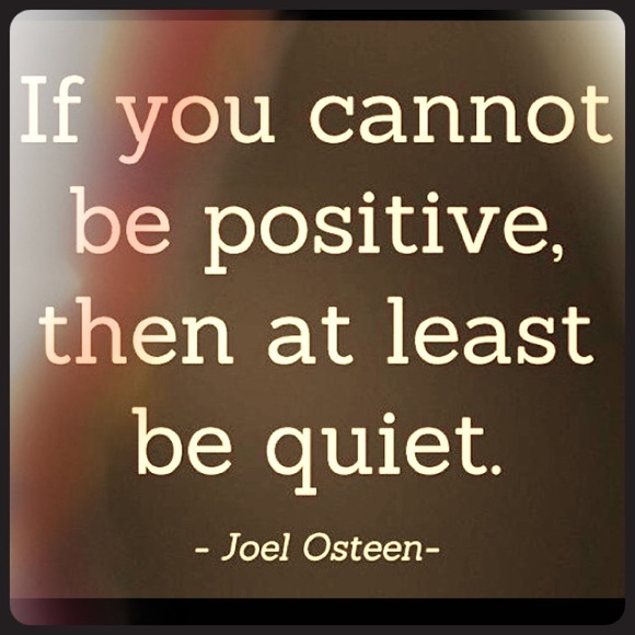 Always think and talk and post positive!