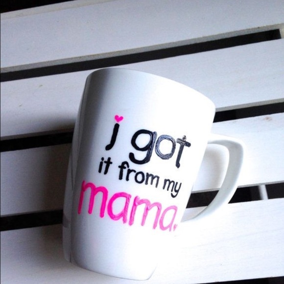 I got it from my mama hand painted mug