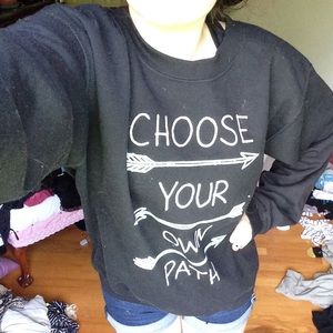 Black "choose your own path" sweat shirt.